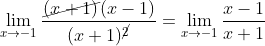 \displaystyle \lim_{x\rightarrow -1} \frac{\cancel{(x+1)}(x-1)}{(x+1)^{\cancel{2}}}=\lim_{x\rightarrow -1} \frac{x-1}{x+1}